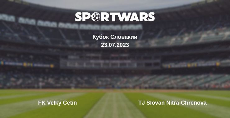 FK Velky Cetin — TJ Slovan Nitra-Chrenová смотреть онлайн бесплатно 23.07.2023