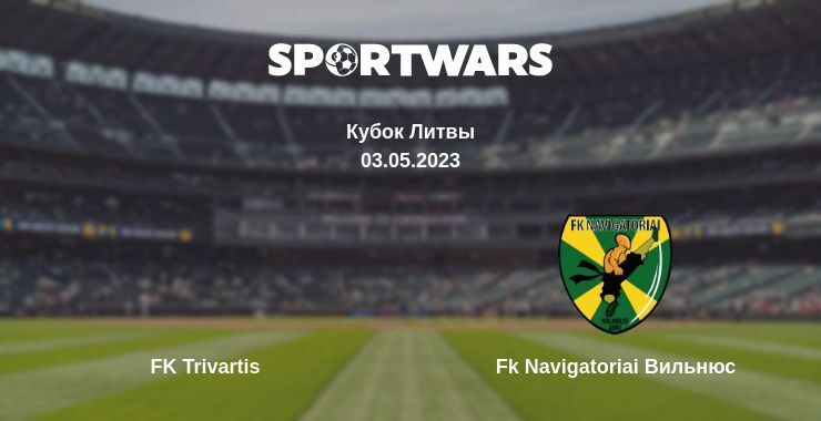 FK Trivartis — Fk Navigatoriai Вильнюс смотреть онлайн бесплатно 03.05.2023