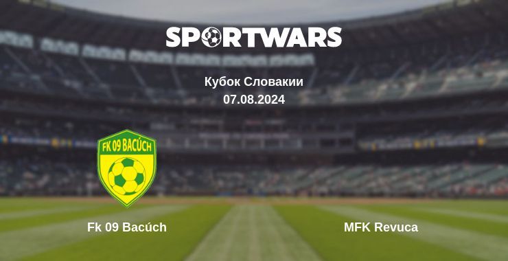 Результат матча Fk 09 Bacúch — MFK Revuca, 07.08.2024