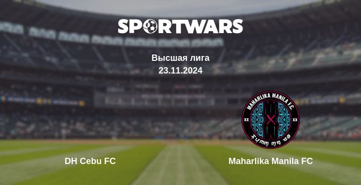 Результат матча DH Cebu FC — Maharlika Manila FC, 23.11.2024