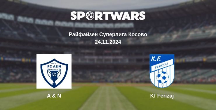 Результат матча A & N — Kf Ferizaj, 24.11.2024