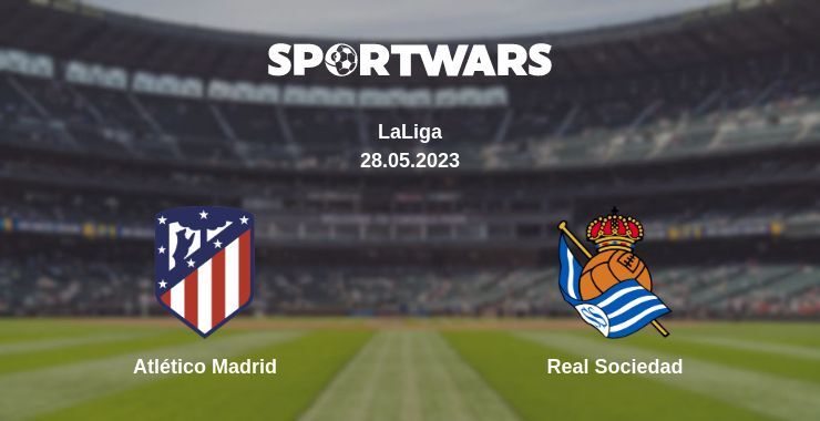 Atlético Madrid — Real Sociedad watch online for free 28.05.2023