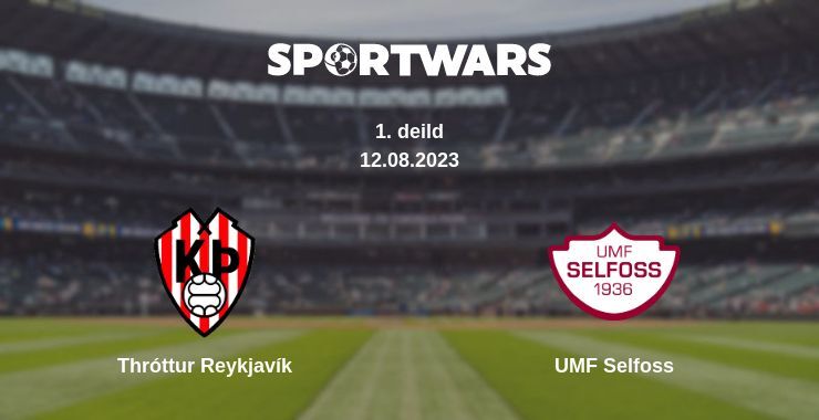 Thróttur Reykjavík — UMF Selfoss watch online for free 12.08.2023