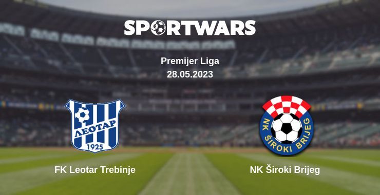 FK Leotar Trebinje — NK Široki Brijeg watch online for free 28.05.2023