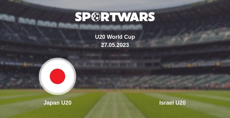 Japan U20 — Israel U20 watch online for free 27.05.2023