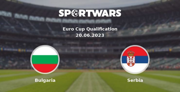 Bulgaria — Serbia watch online for free 20.06.2023