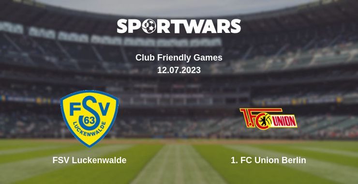 FSV Luckenwalde — 1. FC Union Berlin watch online for free 12.07.2023