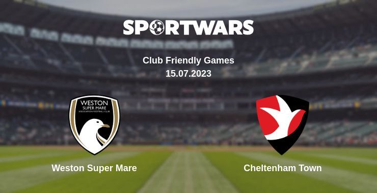 Weston Super Mare — Cheltenham Town watch online for free 15.07.2023