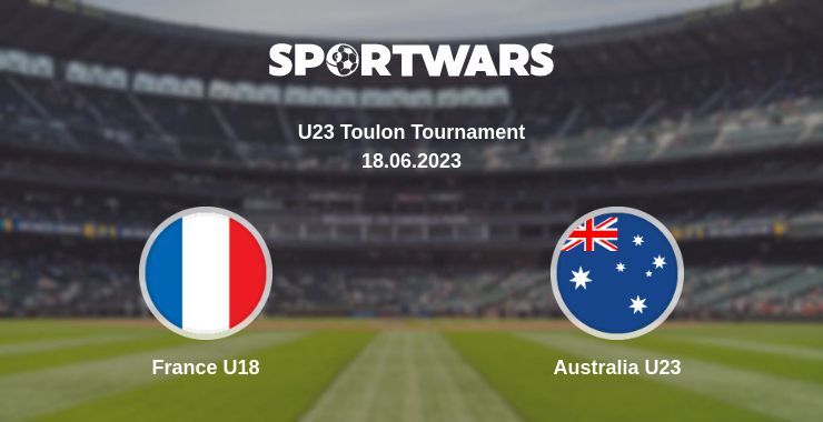 France U18 — Australia U23 watch online for free 18.06.2023