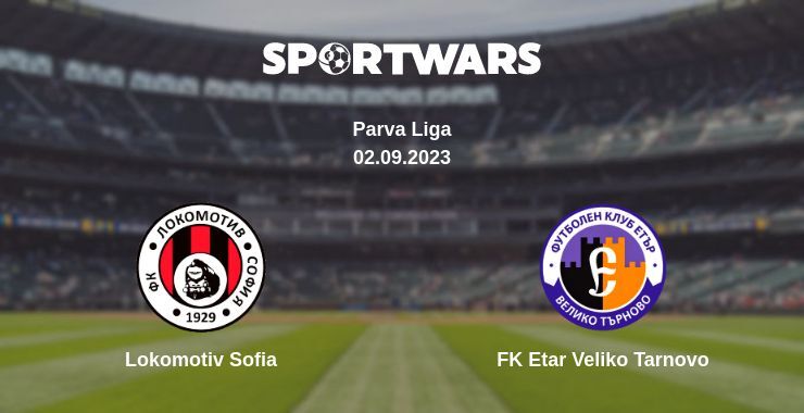 Lokomotiv Sofia — FK Etar Veliko Tarnovo watch online for free 02.09.2023