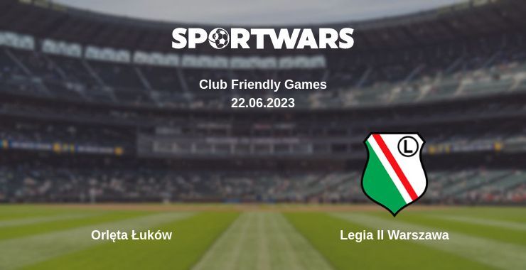 Orlęta Łuków — Legia II Warszawa watch online for free 22.06.2023