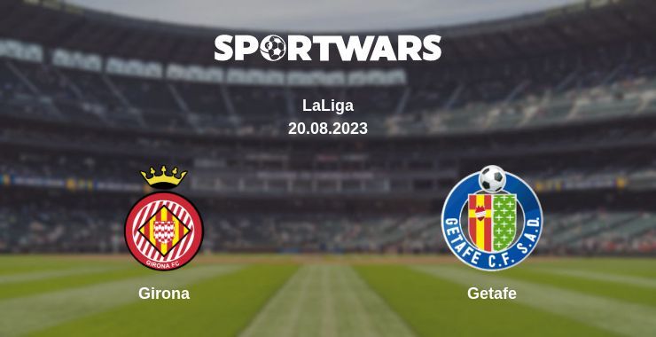 Result of the Girona — Getafe match, 20.08.2023