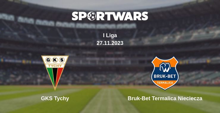 GKS Tychy — Bruk-Bet Termalica Nieciecza watch online for free 27.11.2023