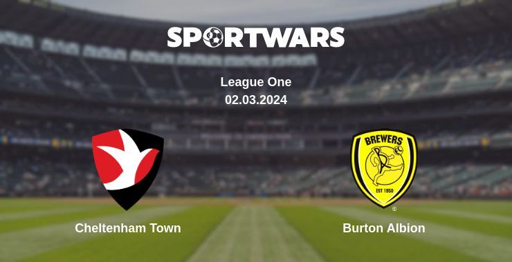 Cheltenham Town — Burton Albion watch online for free 02.03.2024