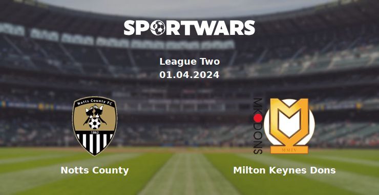 Notts County — Milton Keynes Dons watch online for free 01.04.2024