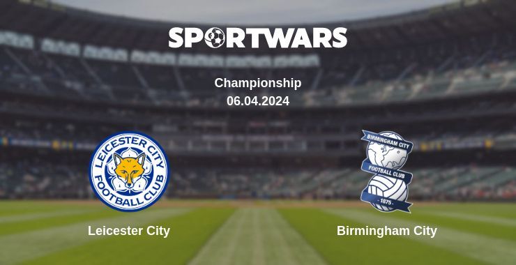 Result of the Leicester City — Birmingham City match, 06.04.2024