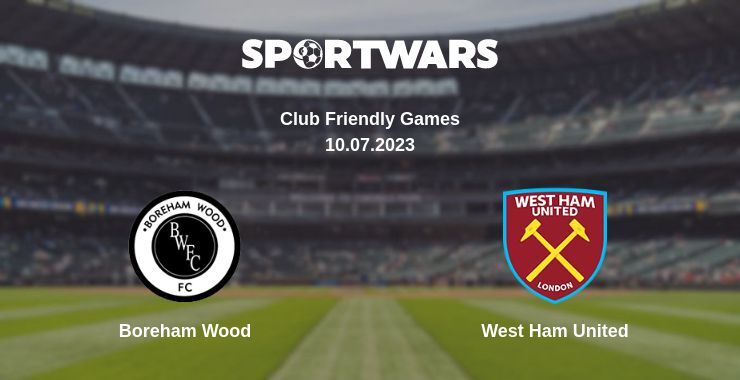 Boreham Wood — West Ham United watch online for free 10.07.2023