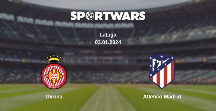 Girona — Atlético Madrid watch online for free 03.01.2024