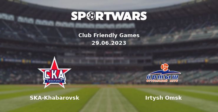 SKA-Khabarovsk — Irtysh Omsk watch online for free 29.06.2023