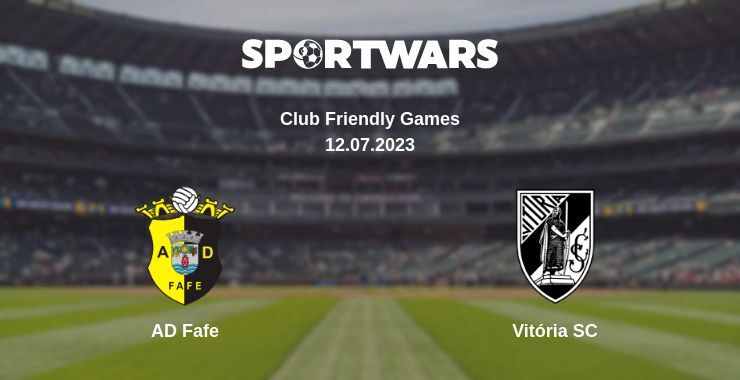 AD Fafe — Vitória SC watch online for free 12.07.2023