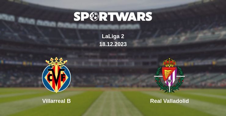 Villarreal B — Real Valladolid watch online for free 18.12.2023