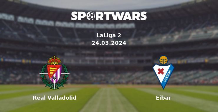 Real Valladolid — Eibar watch online for free 24.03.2024