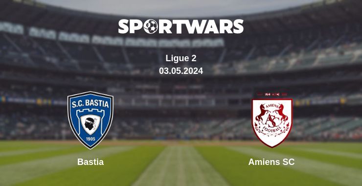 Bastia — Amiens SC watch online for free 03.05.2024