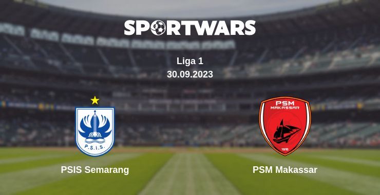 PSIS Semarang — PSM Makassar watch online for free 30.09.2023