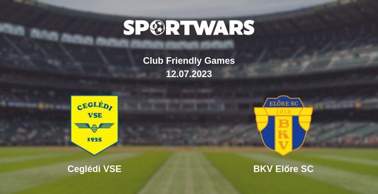 Ceglédi VSE — BKV Előre SC watch online for free 12.07.2023