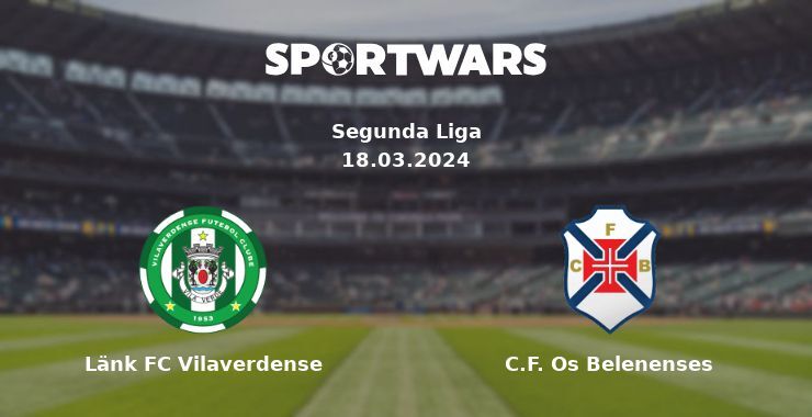 Länk FC Vilaverdense — C.F. Os Belenenses watch online for free 18.03.2024