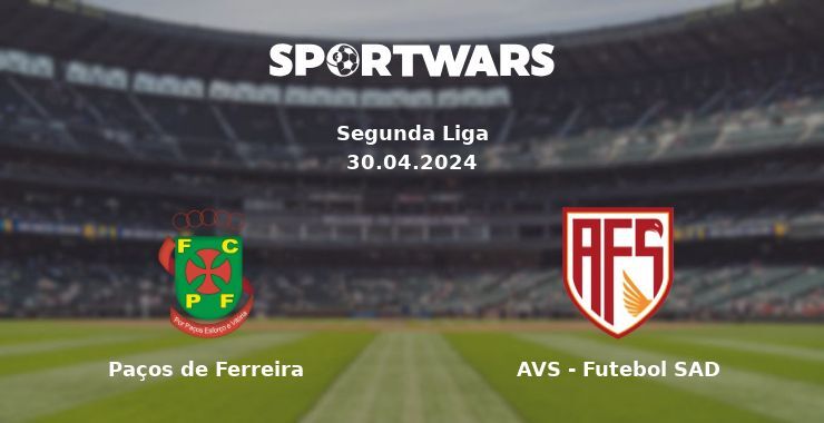 Paços de Ferreira — AVS - Futebol SAD watch online for free 30.04.2024