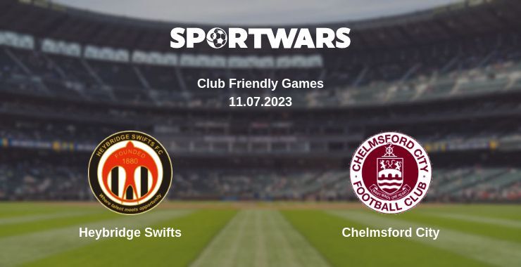 Heybridge Swifts — Chelmsford City watch online for free 11.07.2023