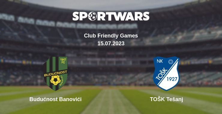 Budućnost Banovići — TOŠK Tešanj watch online for free 15.07.2023