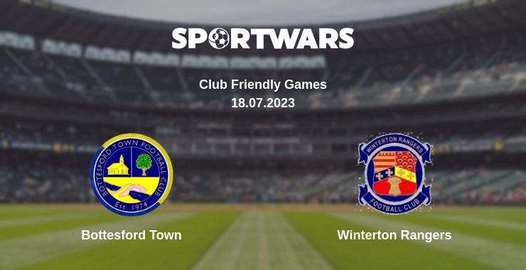 Bottesford Town — Winterton Rangers watch online for free 18.07.2023