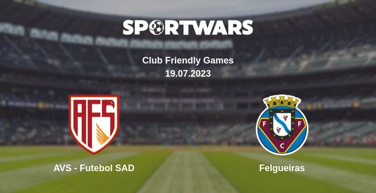 AVS - Futebol SAD — Felgueiras watch online for free 19.07.2023