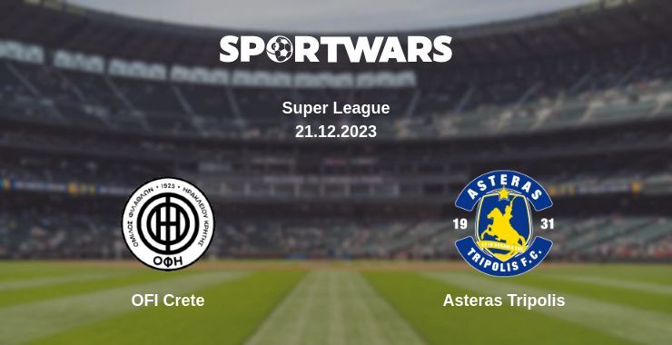 OFI Crete — Asteras Tripolis watch online for free 21.12.2023