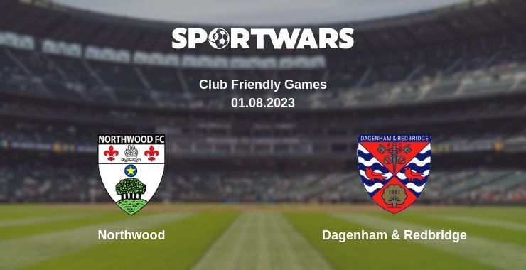 Northwood — Dagenham & Redbridge watch online for free 01.08.2023