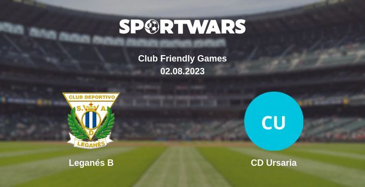 Leganés B — CD Ursaria watch online for free 02.08.2023