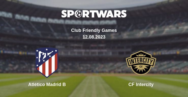 Atlético Madrid B — CF Intercity watch online for free 12.08.2023