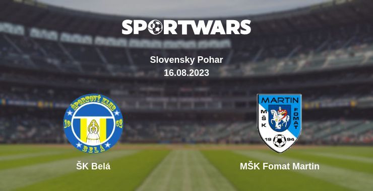 ŠK Belá — MŠK Fomat Martin watch online for free 16.08.2023