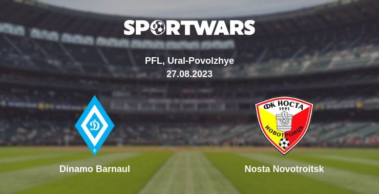 Dinamo Barnaul — Nosta Novotroitsk watch online for free 27.08.2023