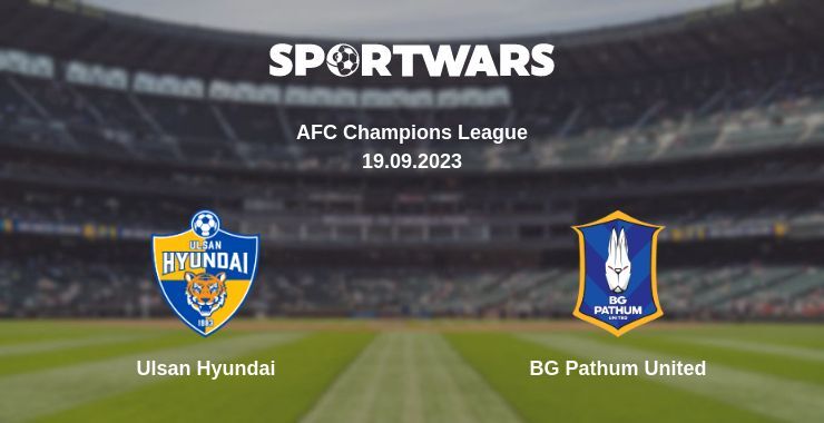 Ulsan Hyundai — BG Pathum United, where to watch online broadcast, 19.09.2023