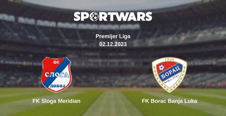 FK Sloga Meridian — FK Borac Banja Luka watch online for free 02.12.2023