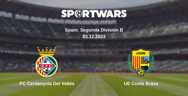 FC Cerdanyola Del Vallés — UE Costa Brava watch online for free 03.12.2023