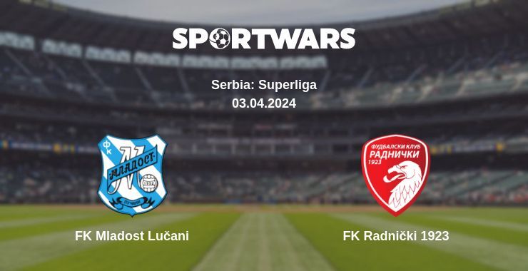 FK Mladost Lučani — FK Radnički 1923 watch online for free 03.04.2024