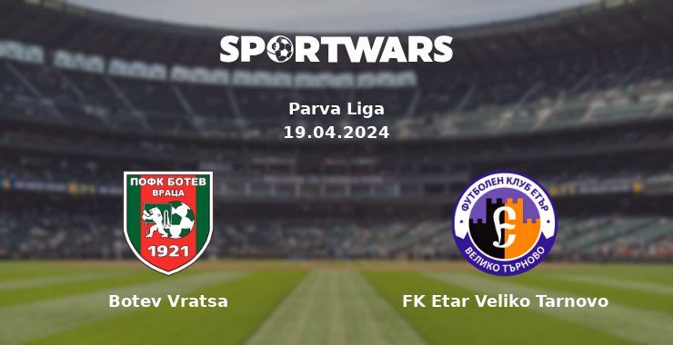 Botev Vratsa — FK Etar Veliko Tarnovo, where to watch online broadcast