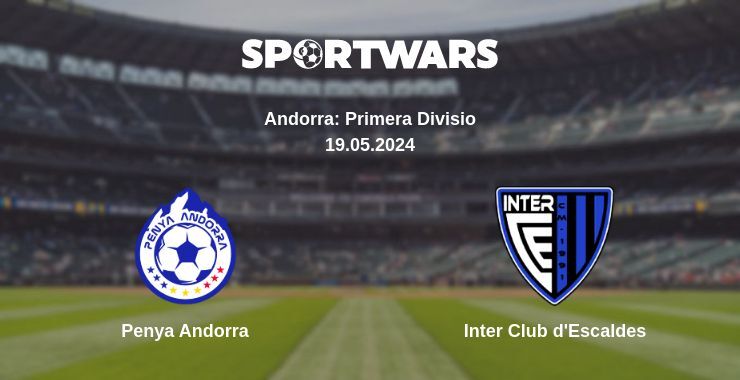 Penya Andorra — Inter Club d'Escaldes watch online for free 19.05.2024