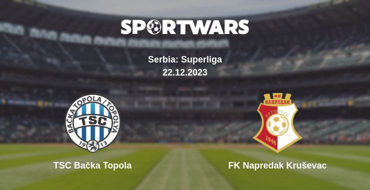 TSC Bačka Topola — FK Napredak Kruševac watch online for free 22.12.2023