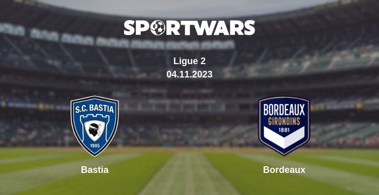 Bastia — Bordeaux watch online for free 04.11.2023