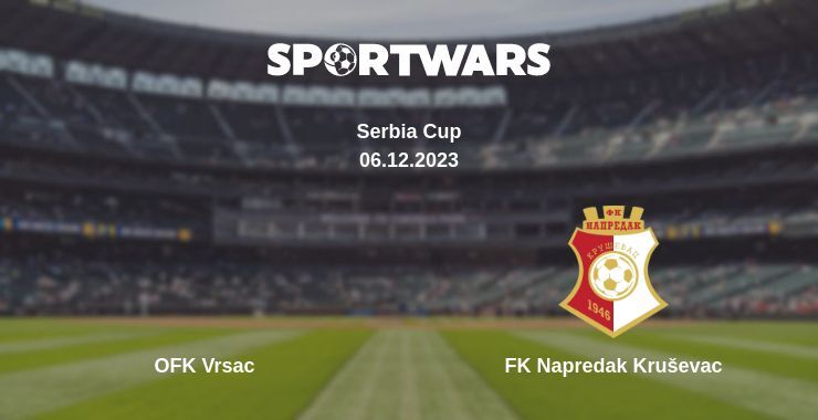 Result of the OFK Vrsac — FK Napredak Kruševac match, 06.12.2023